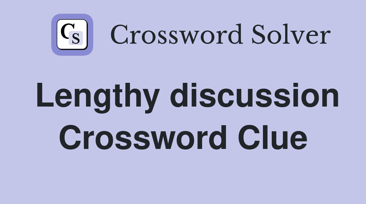 Lengthy discussion Crossword Clue