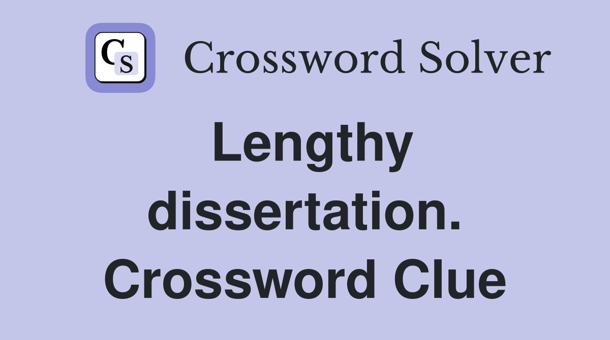 Lengthy dissertation. Crossword Clue