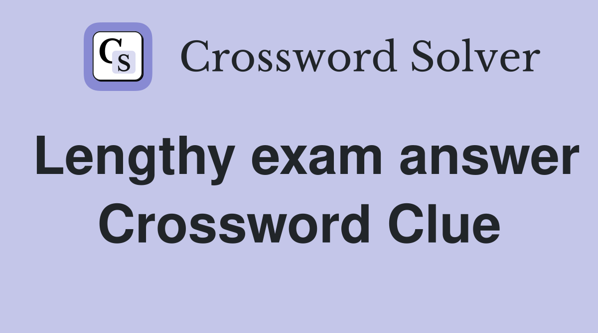 Lengthy exam answer Crossword Clue