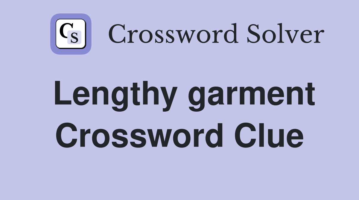 Lengthy garment Crossword Clue