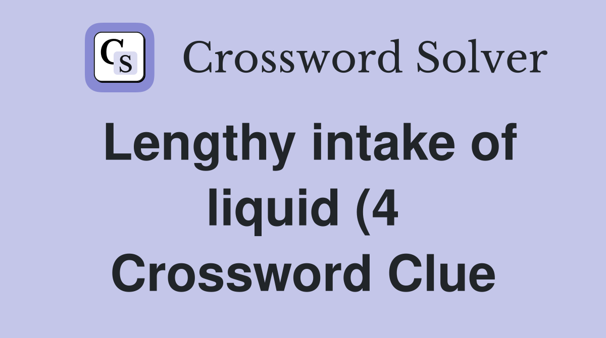 Lengthy intake of liquid (4) Crossword Clue Answers Crossword Solver Lengthy intake of liquid (4) Crossword Clue Answers Crossword Solver