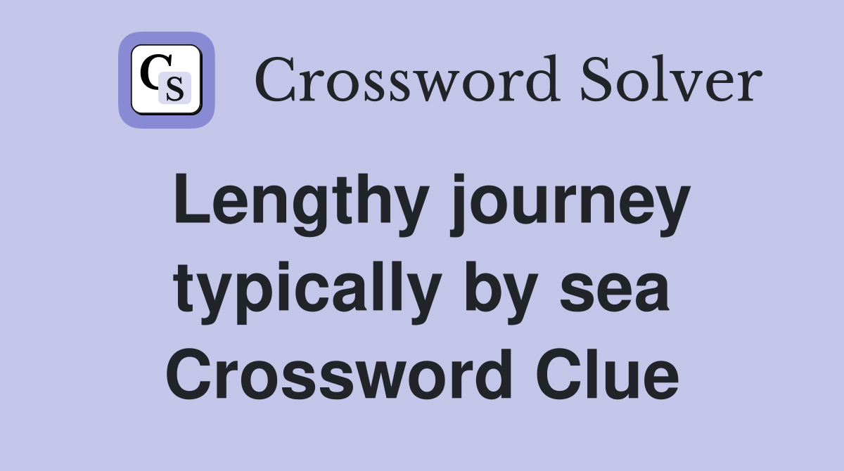 Lengthy journey typically by sea Crossword Clue