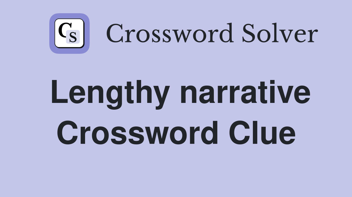 Lengthy narrative Crossword Clue
