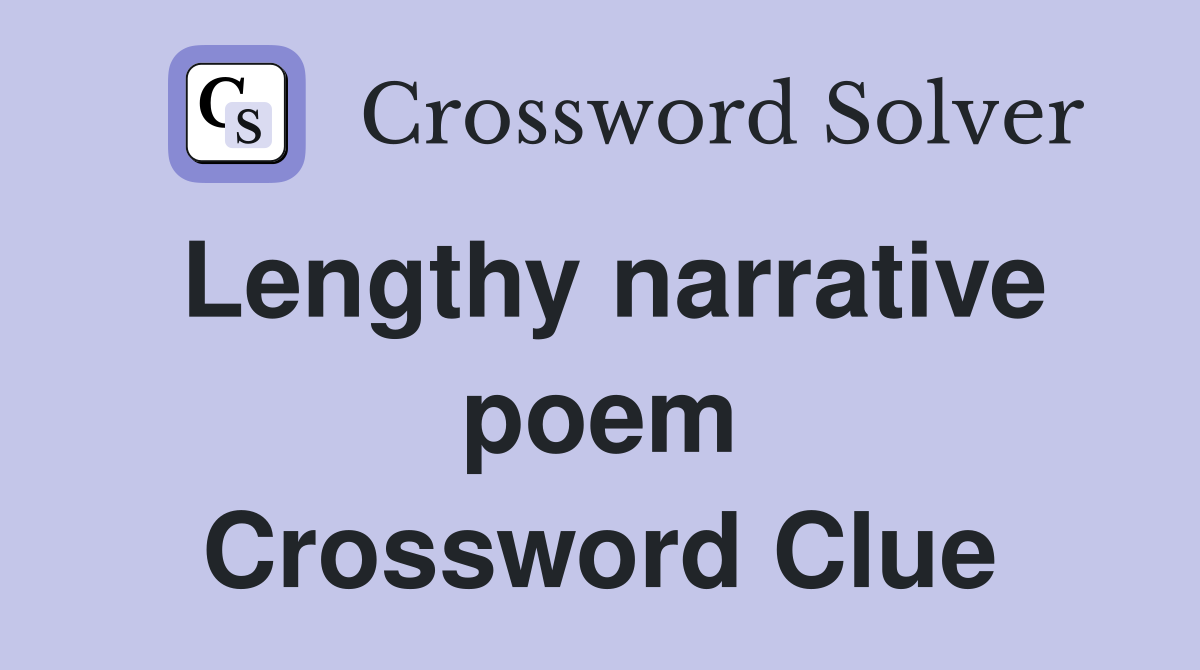 Lengthy narrative poem Crossword Clue