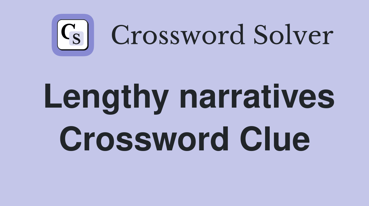 Lengthy narratives Crossword Clue