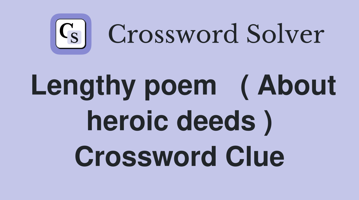 Lengthy poem   ( About heroic deeds ) Crossword Clue