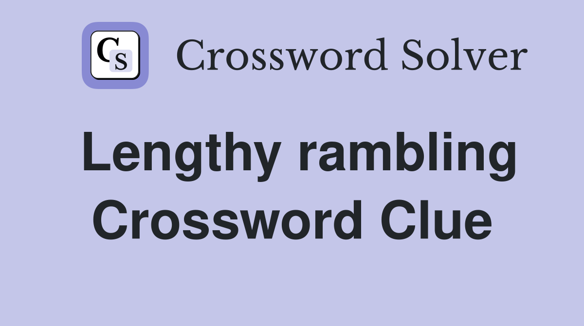 Lengthy rambling Crossword Clue