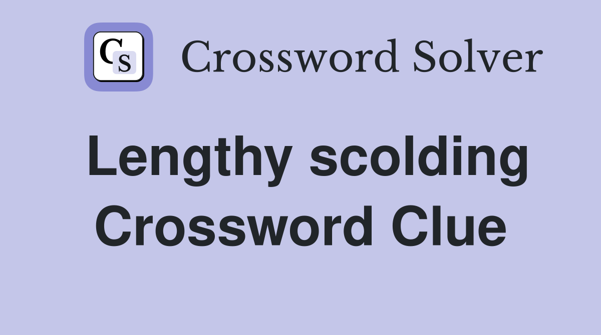 Lengthy scolding Crossword Clue
