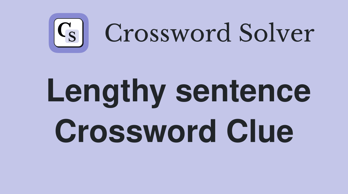 Lengthy sentence Crossword Clue