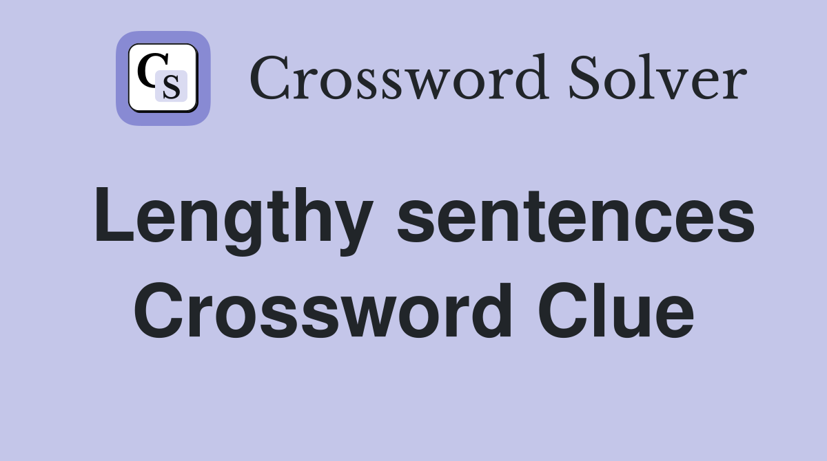 Lengthy sentences Crossword Clue