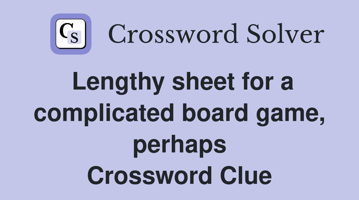 Lengthy sheet for a complicated board game, perhaps Crossword Clue
