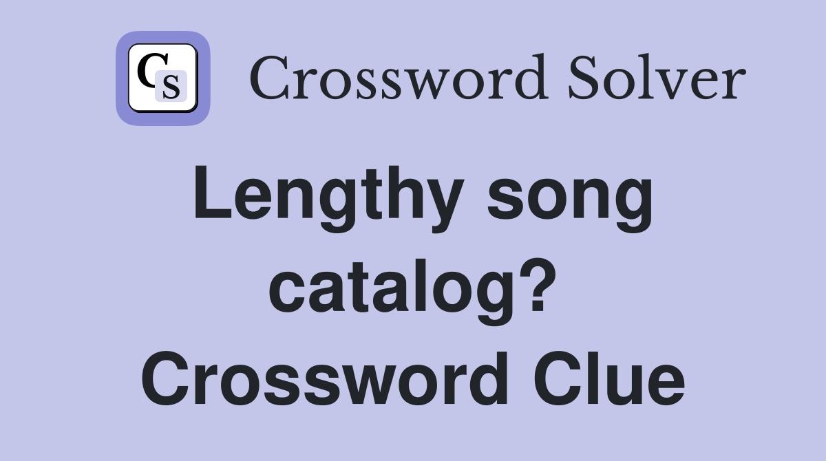 Lengthy song catalog? Crossword Clue