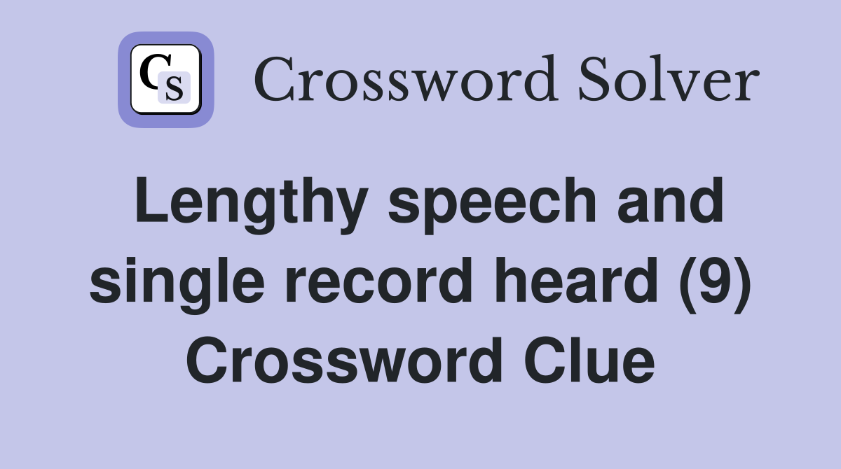 Lengthy speech and single record heard (9) Crossword Clue