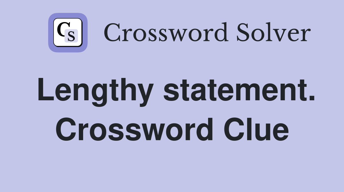 Lengthy statement. Crossword Clue