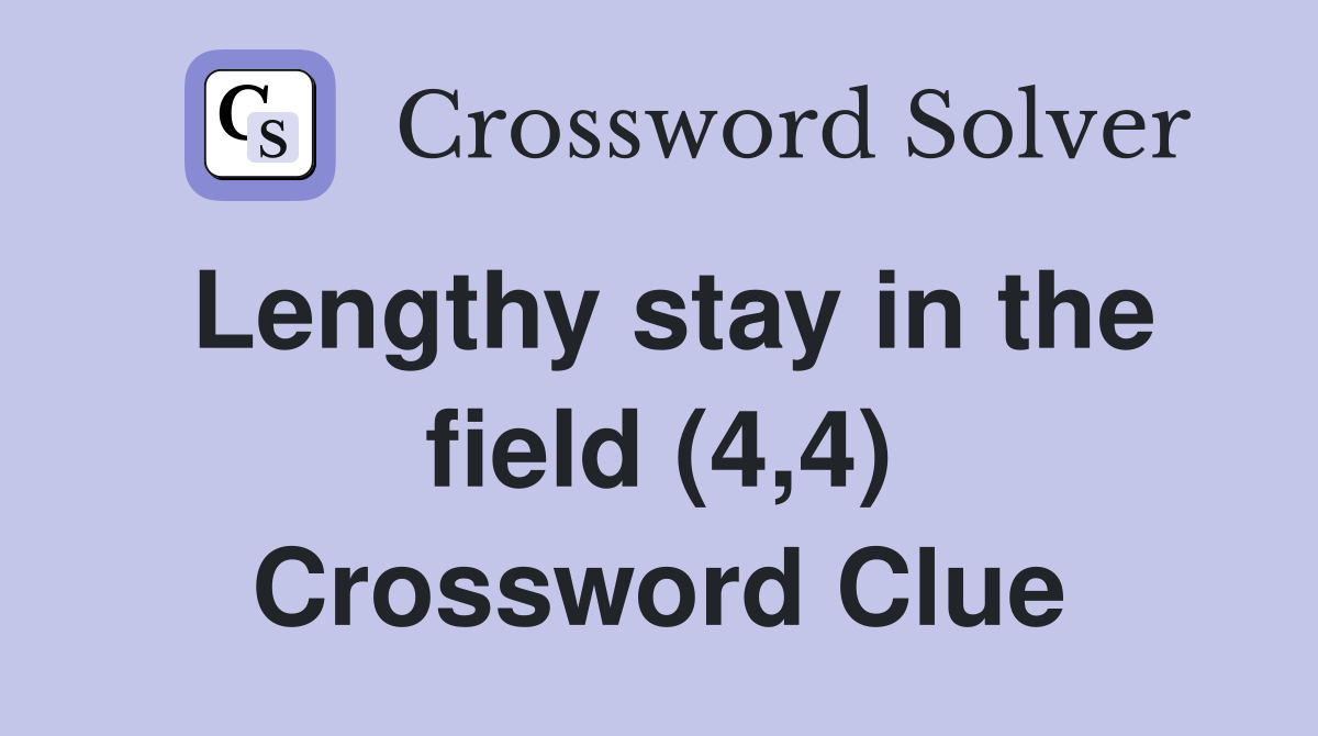 Lengthy stay in the field (4,4) Crossword Clue