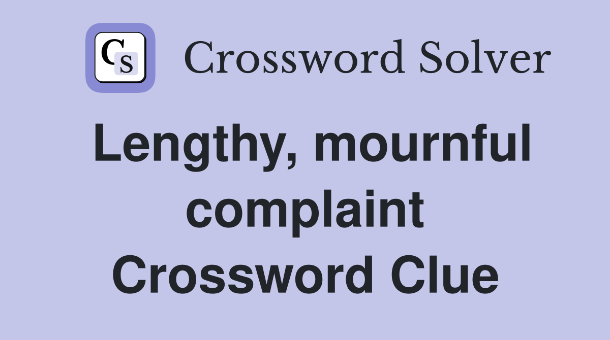 Lengthy, mournful complaint Crossword Clue