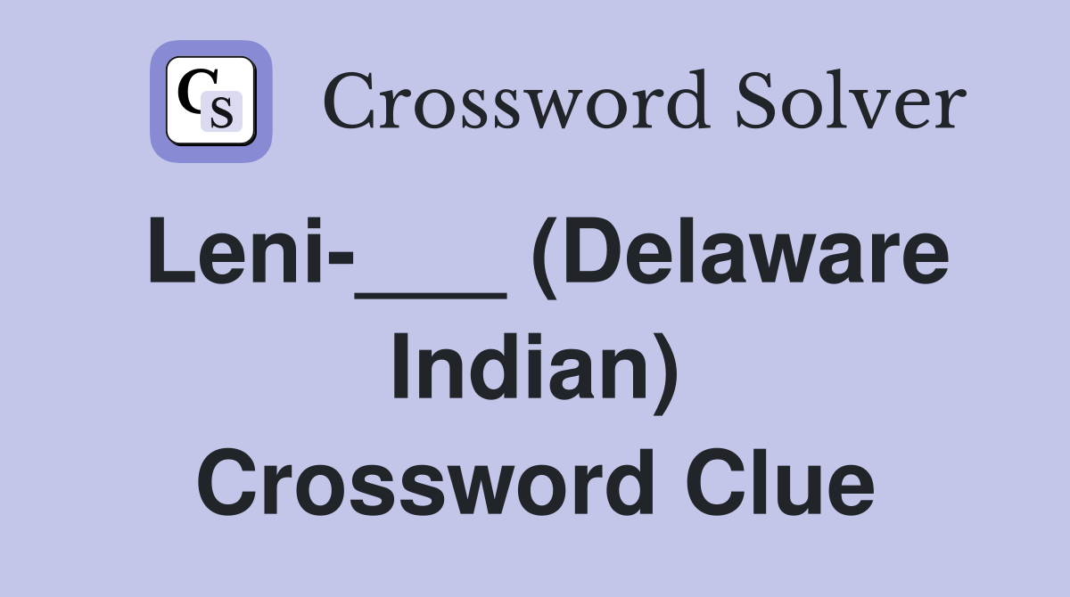 Leni-___ (Delaware Indian) Crossword Clue