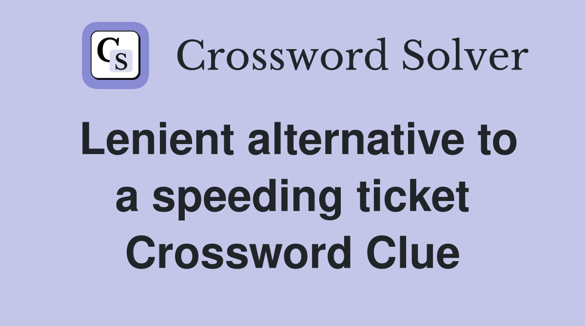 Lenient alternative to a speeding ticket Crossword Clue