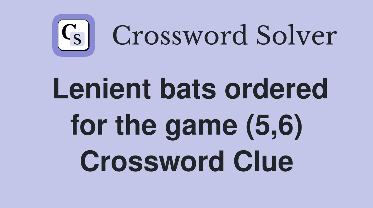 Lenient bats ordered for the game (5,6) Crossword Clue