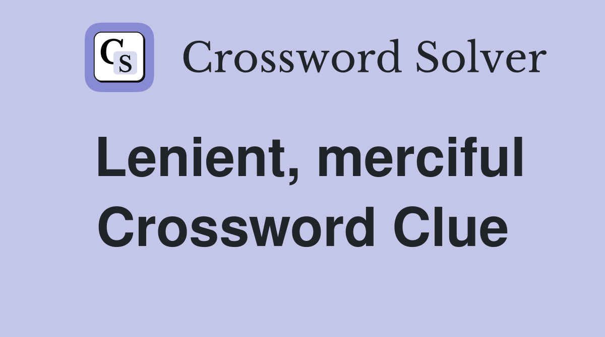Lenient, merciful Crossword Clue