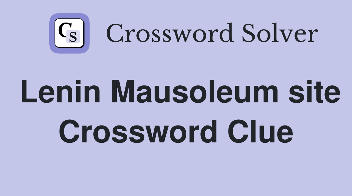 Lenin Mausoleum site Crossword Clue