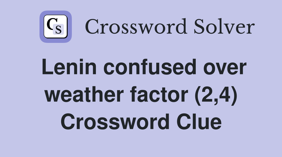 Lenin confused over weather factor (2,4) Crossword Clue