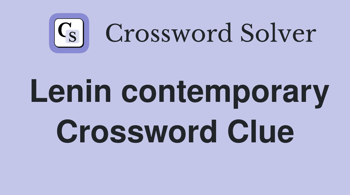 Lenin contemporary Crossword Clue