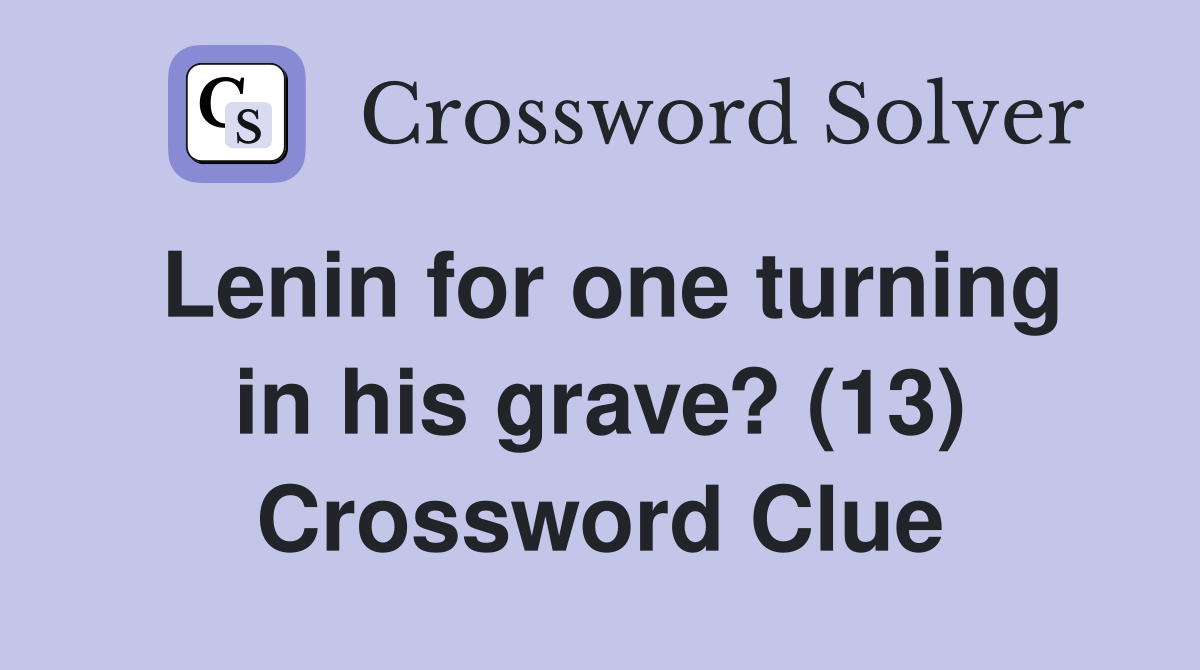 Lenin for one turning in his grave? (13) Crossword Clue