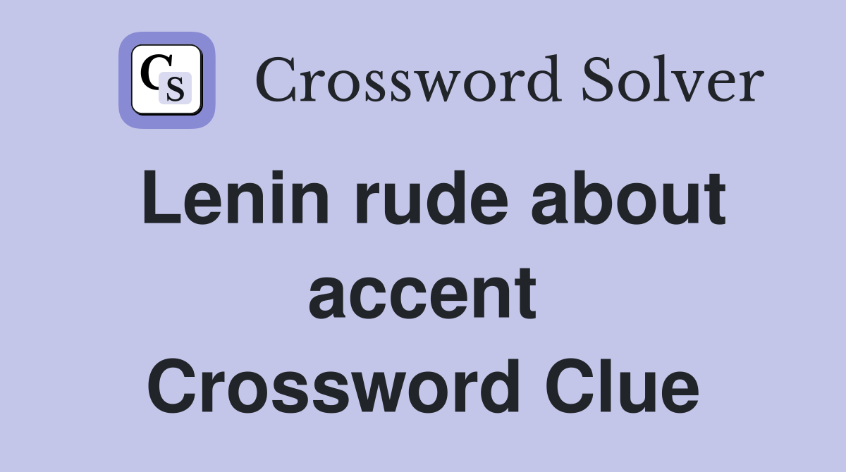 Lenin rude about accent Crossword Clue