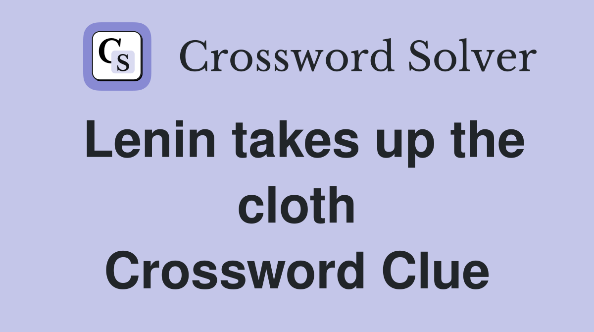 Lenin takes up the cloth Crossword Clue