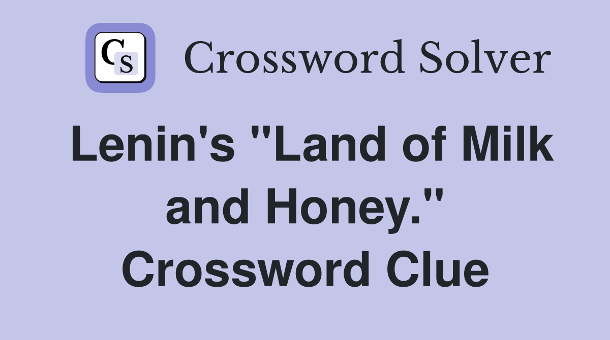 Lenin's "Land of Milk and Honey." Crossword Clue