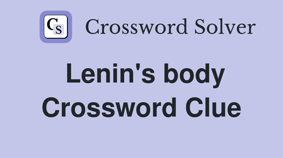 Lenin's body Crossword Clue