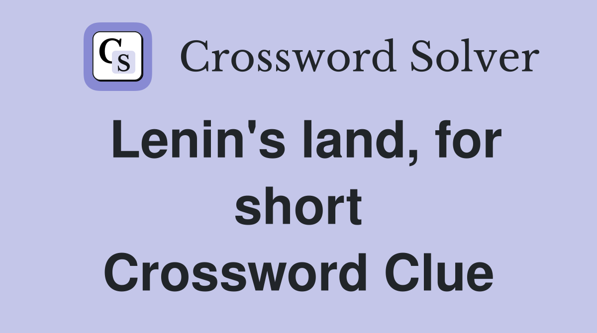 Lenin's land, for short Crossword Clue