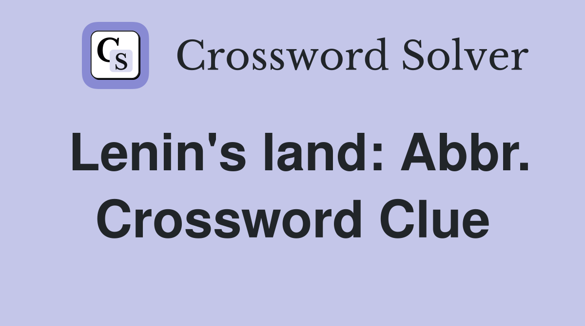 Lenin's land: Abbr. Crossword Clue