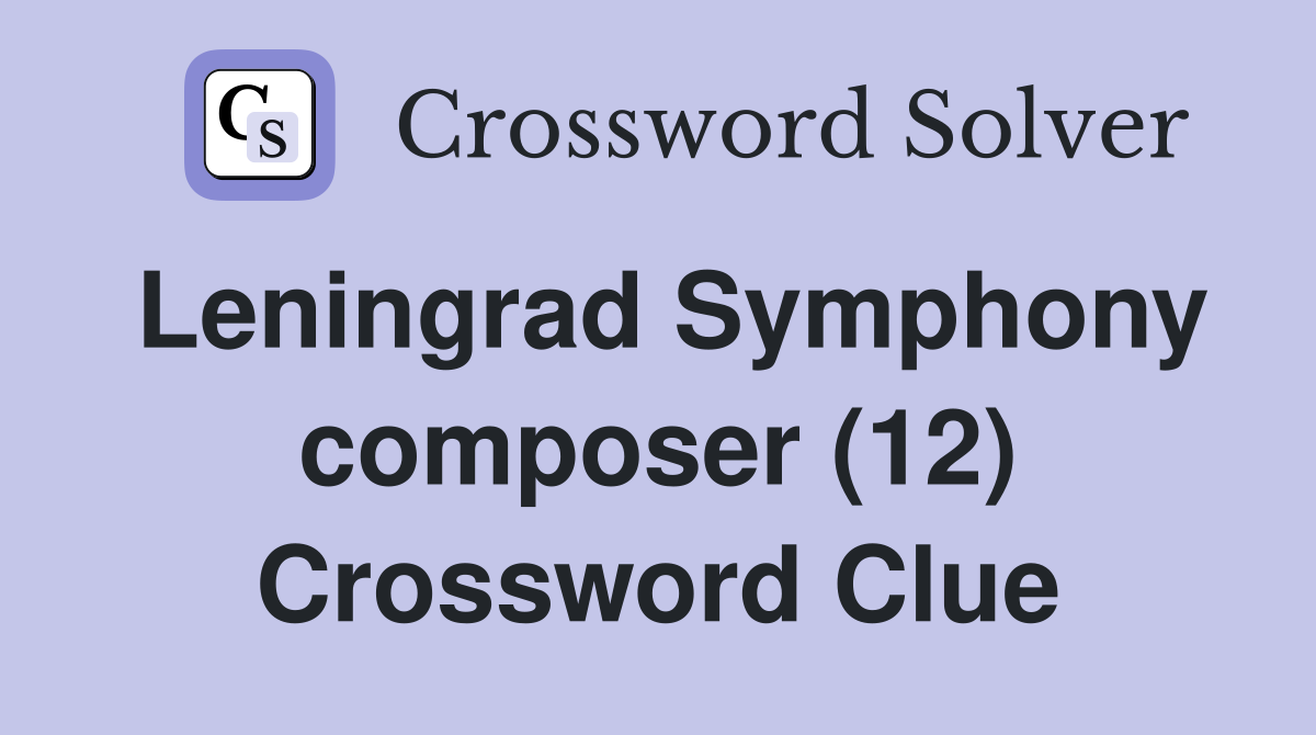Leningrad Symphony composer (12) Crossword Clue