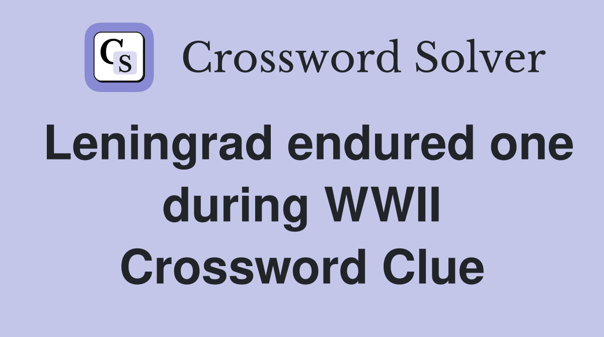 Leningrad endured one during WWII Crossword Clue
