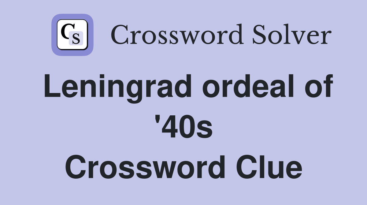 Leningrad ordeal of '40s Crossword Clue
