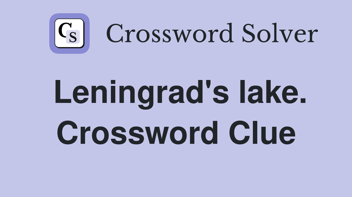 Leningrad's lake. Crossword Clue