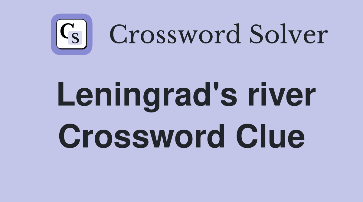 Leningrad's river Crossword Clue