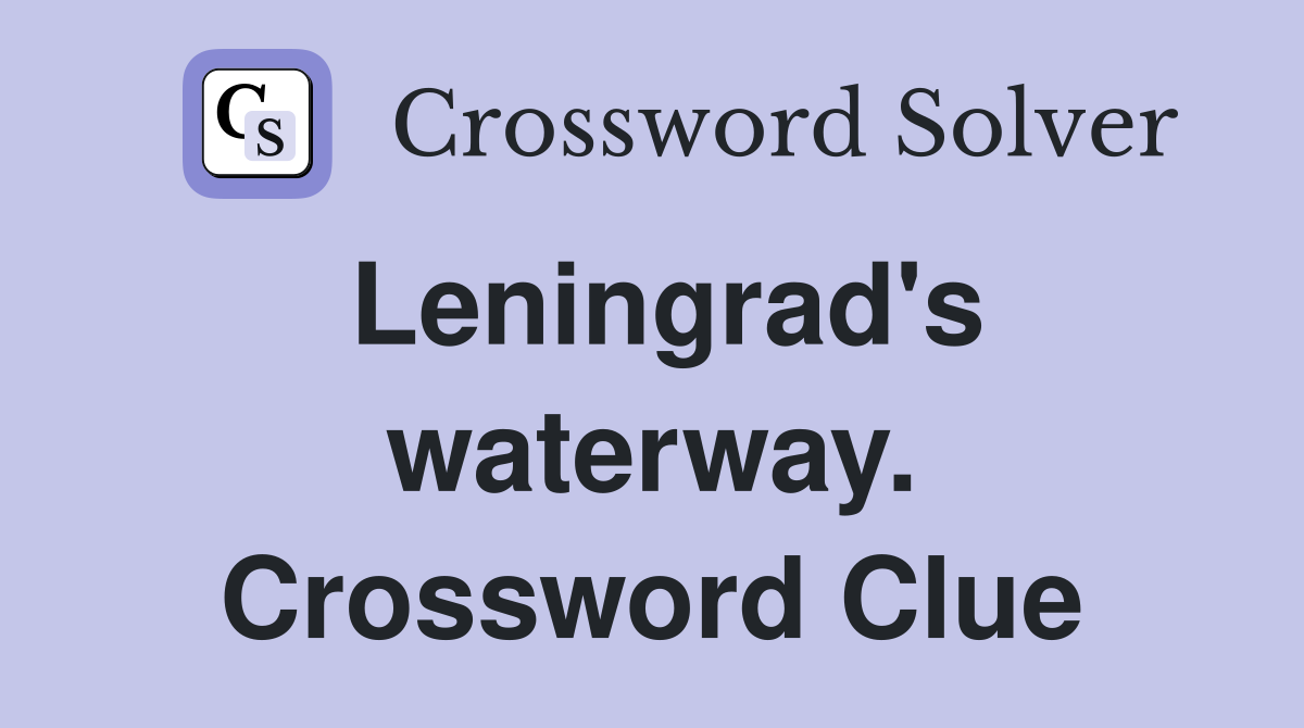 Leningrad's waterway. Crossword Clue