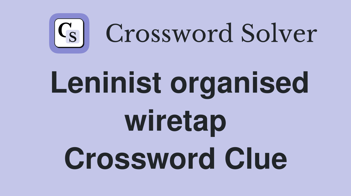 Leninist organised wiretap Crossword Clue