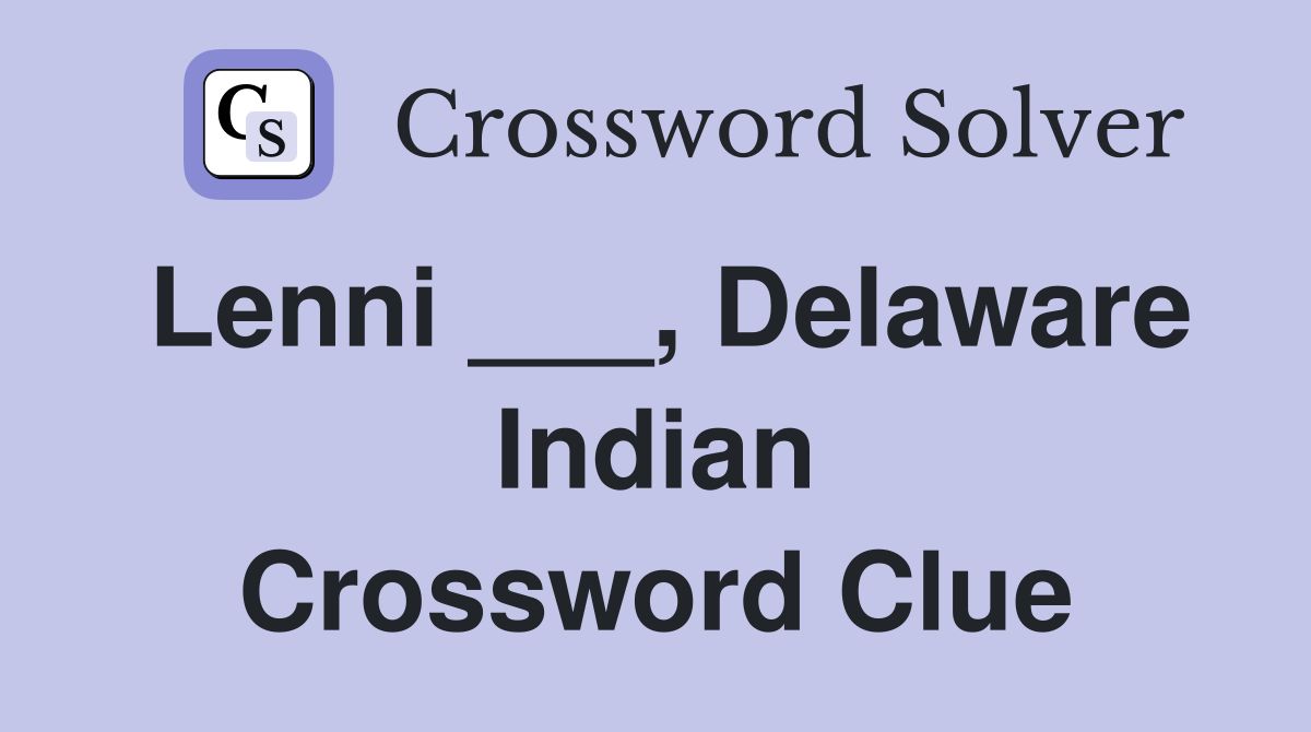 Lenni ___, Delaware Indian Crossword Clue