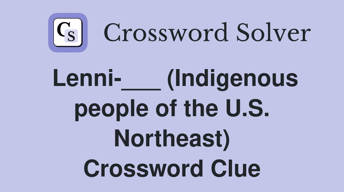 Lenni-___ (Indigenous people of the U.S. Northeast) Crossword Clue