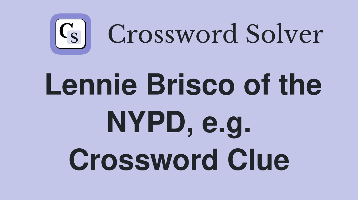 Lennie Brisco of the NYPD, e.g. Crossword Clue