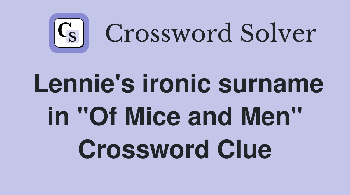 Lennie's ironic surname in "Of Mice and Men" Crossword Clue