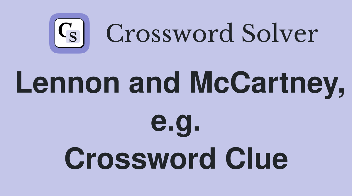 Lennon and McCartney, e.g. Crossword Clue