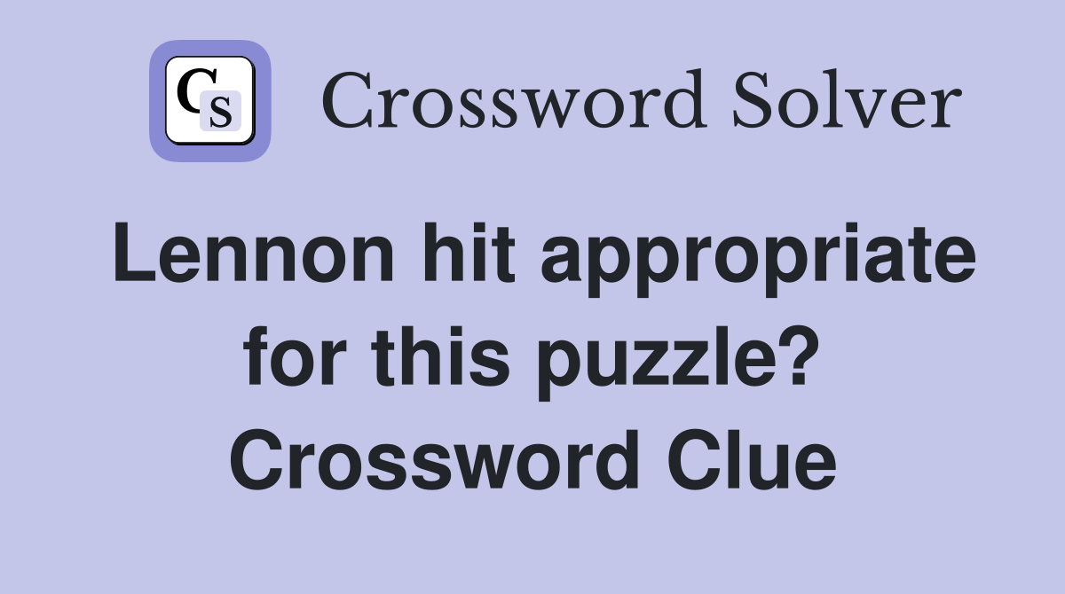 Lennon hit appropriate for this puzzle? Crossword Clue
