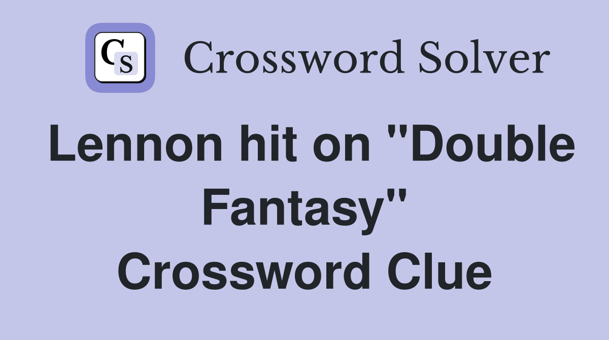 Lennon hit on "Double Fantasy" Crossword Clue