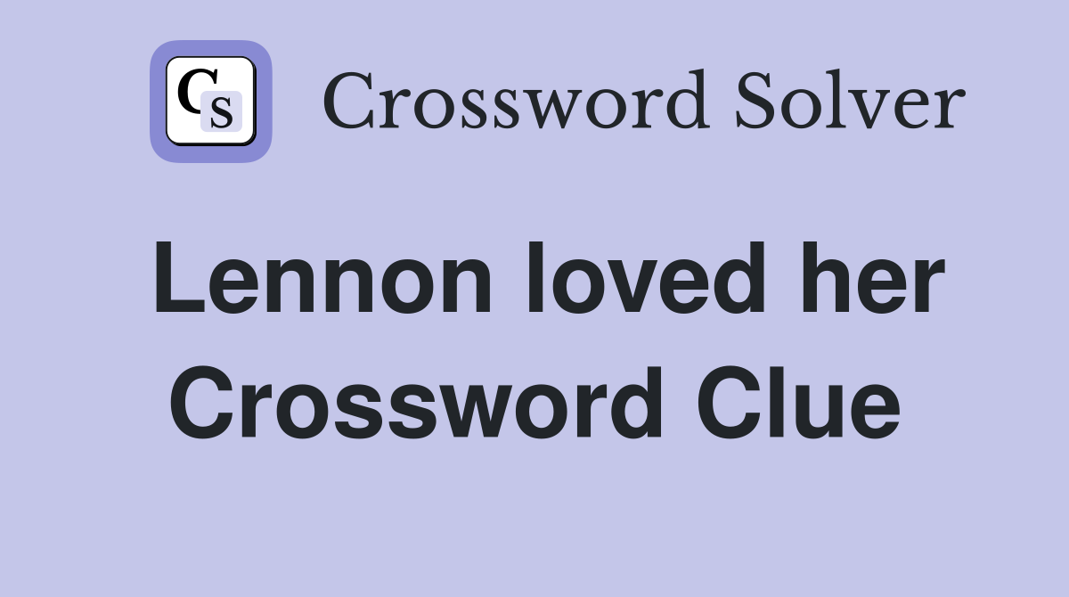 Lennon loved her Crossword Clue
