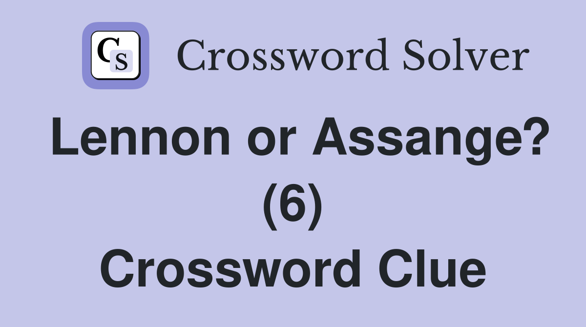 Lennon or Assange? (6) Crossword Clue